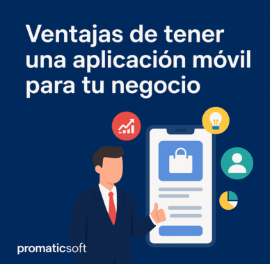 ¿Por qué tu negocio necesita una aplicación móvil?